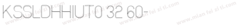 KSSLDHHIUT0 32 60字体转换